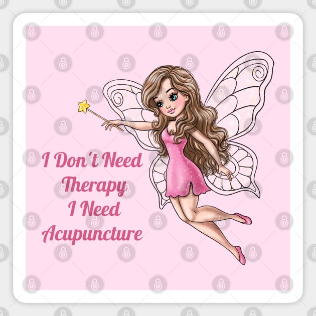 I Don't Need Therapy I Need Acupuncture Magnet by AGirlWithGoals